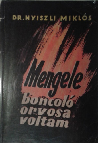 Dr. Nyiszli Mikl�s - Dr. Mengele boncol�orvosa voltam az auschwitzi kremat�riumban