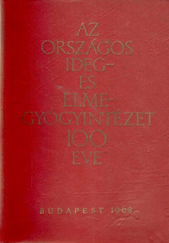 Dr. Dr. B�sz�rm�nyi Zolt�n - Az orsz�gos ideg- �s elmegy�gyint�zet 100 �ve