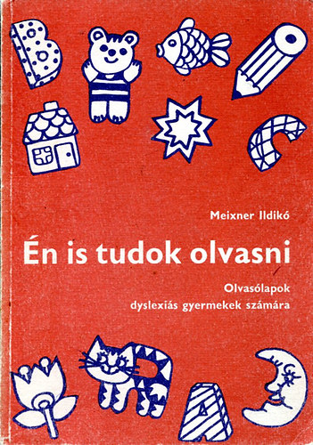 Meixner Ildikó - Én is tudok olvasni - Olvasólapok dyslexiás gyermekek számára