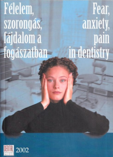 Prof. Dr. Murtomaa Heikki - Dr. Gyenes Monika (szerk.) - Félelem, szorongás, fájdalom a fogászatban (Okok, terápiás módszerek) / Fear, anxiety, pain in dentitry (Etiology, therapeutical methods)