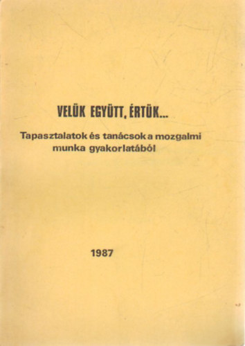 Bakacsiné Gulyás Mária - Velük együtt, értük... (Tapasztalatok s tanácsok a mozgalmi munka gyakorlatából)