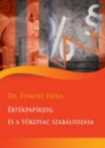 Tomori Erika dr - Értékpapírjog és a tőkepiac szabályozása