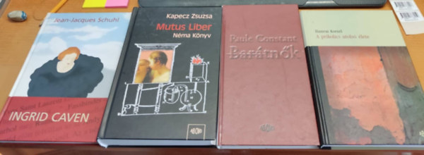 Paule Constant, Kapecz Zsuzsa, Hamvai Kornél, Jean-Jacques Schuhl - A prikolics utolsó élete; Barátnők; Ingrid Caven; Mutus Liber: Néma könyv (4 kötet)