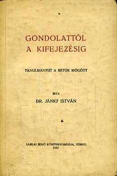 Dr. Jnky Istvn - Gondolattl a kifejezsig (Tanulmnyt a betk mgtt)