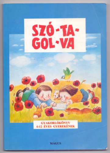 Gelniczky Gyrgy - Hegeds Magdolna - Tth Irn, Alkot szerkeszt: Tth Emke - Sz-ta-gol-va - Gyakorlknyv az olvass s az rs tanulshoz 6-12- veseknek (Poszpisek Mrta illusztrciival)