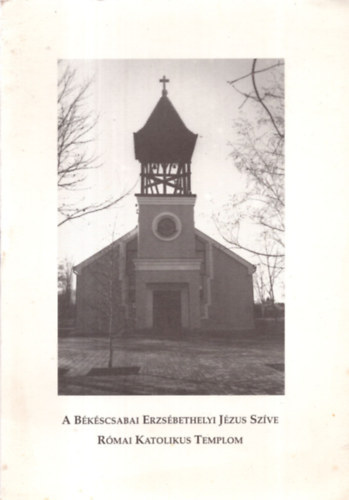 Cs�sz�r Lajos - A B�k�scsabai Erzs�bethelyi J�zus Sz�ve R�mai Katolikus Templom