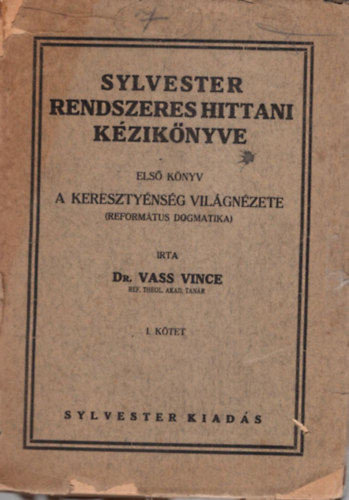 Vass Vince Dr. - Sylvester rendszeres hittani kziknyve - Els knyv - A keresztnysg vilgnzete ( Csak az 1. ktet )
