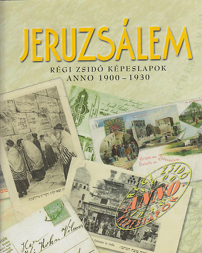 Toronyi Zsuzsa (szerk.) - Jeruzslem: Rgi zsid kpeslapok anno 1900-1930