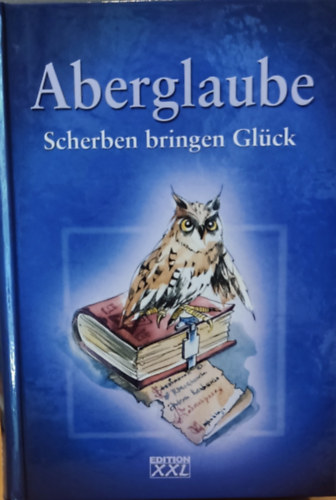 Fischer, Anke, Patricia Eckstein - Aberglaube - Scherben bringen Glck (Edition XXL) (Babona - A szilnkok szerencst hoznak)