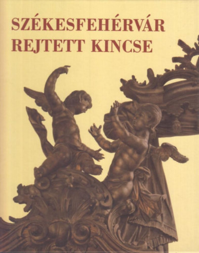 Kovcs Pter - Szkesfehrvr rejtett kincse- A Nepomuki Szent Jnos-templom rokok sekrestyje