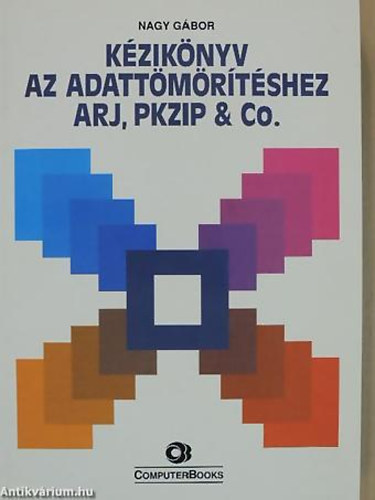SZERZ� Nagy G�bor LEKTOR Luk�cs Erzs�bet - K�zik�nyv az adatt�m�r�t�shez ARJ, PKZIP & Co.