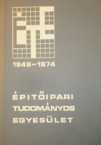 Dr. Gabos Gyrgy - Dr. Gyeng Tibor - Dr. Lux Lszl - Rojk Ervin - Schaefer Gyrgy - Dr. Vajda Zoltnn (szerk.) - ptipari Tudomnyos Egyeslet 1949-1974.