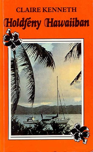 Claire Kenneth - Holdfény Hawaiiban A Neonfény a Nílus felett és a Május Manhattanban című könyvek folytatása