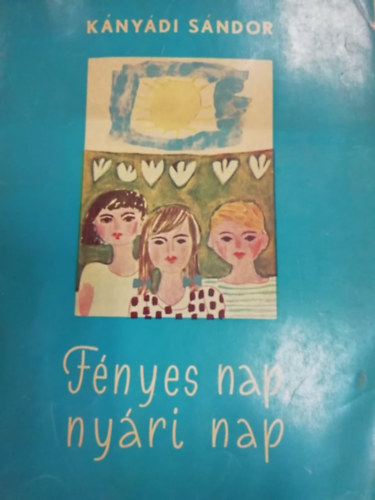 Kányádi Sándor - Fényes nap, nyári nap