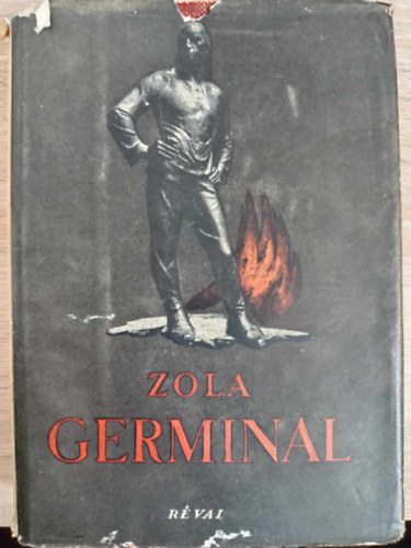 �mile Zola, F. R�cz K�lm�n (ford.) - Germinal - Reg�ny; (F. R�cz K�lm�n ford�t�s�ban; R�vai kiad�s - A realizmus mesterei)