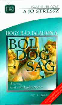 Isabelle Filliozat - Hogy rd talljon a boldogsg - A stressz, mint a boldoguls eszkze