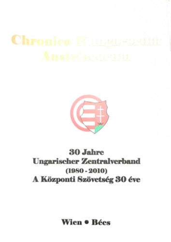 Maria Jahn-Brandenstein, Brndi Lajos (szerk.) - Chronica Hungarorum Austriacorum - nnepi kiadvny az Ausztriai Magyar Egyesletek s Szervezetek Kzponti Szvetsge 30 ves fennllsa alkalmbl