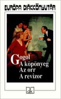 Nyikolaj Vasziljevics Gogol - A köpönyeg - Az orr - A revizor - Európa diákkönyvtár