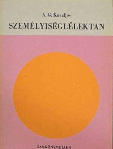 A. G. Kovaljov, Dr. Ills Lajosn (szerk.), Dr. Petriks rpdn (ford.) - Szemlyisgllektan -  Els rsz: A szemlyisgllektan ltalnos krdsei / Msodik rsz: A szemlyisg bonyolult strukturlis felptse / Harmadik rsz: A szemlyisg kialakulsa s fejldse