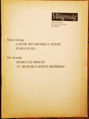 Bal�zs Gy�rgy, D�r Katalin - Caesar monarchikus tervei �s kultusza (Bal�zs Gy�rgy), Mitikus �s prof�n az archaikus r�mai dr�m�ban (D�r Katalin)