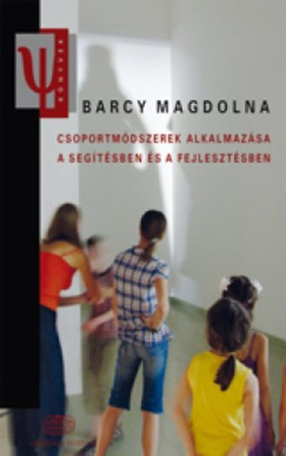 Barcy Magdolna - Csoportmdszerek alkalmazsa a segtsben s a fejlesztsben