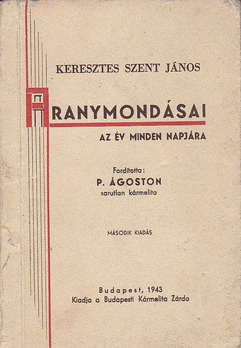 P. Ágoston (ford.) - Keresztes Szent János aranymondásai (az év minden napjára)