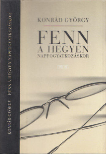 Konrád György - Fenn a hegyen napfogyatkozáskor - Önéletrajzi regény (dedikált)