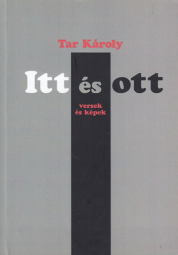 Tar Károly - Itt és ott (versek és képek)