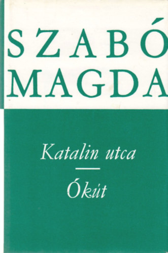 Szabó Magda - Katalin utca - Ókút