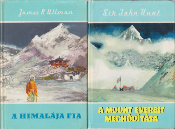 James Ramsey Ullman, Sir John Hunt - A Himal�ja fia + A Mount Everest megh�d�t�sa (K�t hegym�sz�s k�nyv)