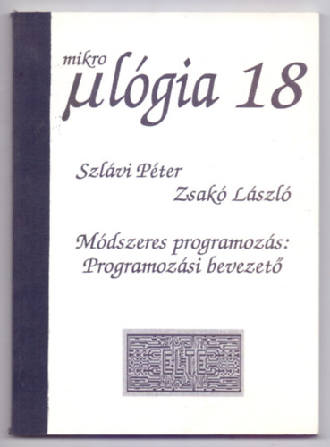 Szlávi Péter - Zsakó László - Módszeres programozás: Programozási bevezető (Mikrológia 18)