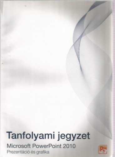 Tanfolyami jegyzet - Microsoft PowerPoint 2010 - Prezentci s grafika