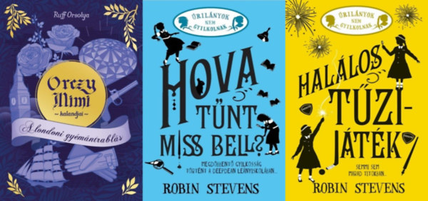 Ruff Orsolya, Robin Stevens - 3 db krimi az rilnyok nem gyilkolnak s a Orczy Mimi kalandjai sorozatokbl: A londoni gymntrabls + Hallos tzijtk - (Klnleges kiads) + Hova tnt Miss Bell? - (Klnleges kiads)