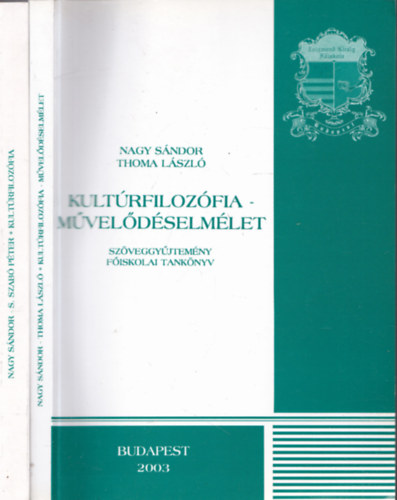 Nagy Sndor-S. Szab Pter, Nagy Sndor-Thoma Lszl - 2db fiskolai szveggyjtemny - Nagy Sndor-S.Szab Pter: Kultrfilozfia + Nagy Sndor-Thoma Lszl: Kultrfilozfia-Mveldselmlet
