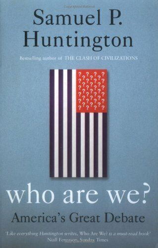 Samuel P. Huntington - Who We Are? - America's Great Debate (Kik vagyunk? - Amerika nagy vitája) - angol
