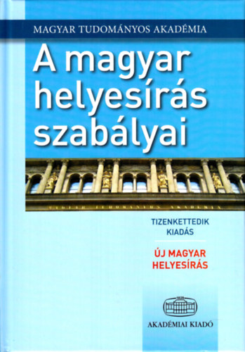 A magyar helyes�r�s szab�lyai - �j magyar helyes�r�s - 12. kiad�s