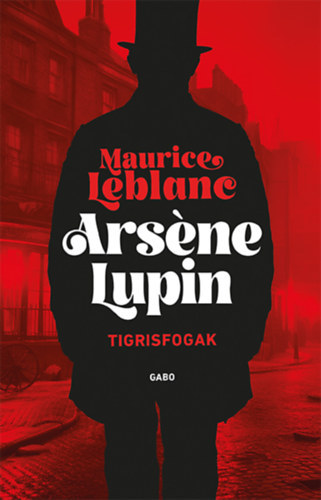 Maurice Leblanc - Arsene Lupin - Tigrisfogak