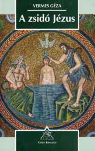 Vermes Gza - A zsid Jzus (Ahogy egy trtnsz az evangliumokat olvassa)