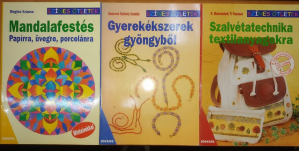 Regina Krause, Ganevn Szkely Katalin, Massenkell, A.-Panesar, P. - 3 db sznes tletek fzet: Mandalafests paprra, vegre, porcelnra (2003/65.) + Gyerekkszerek gyngybl (2003/83.) + Szalvtatechnika textilanyagokra (2004/100.)