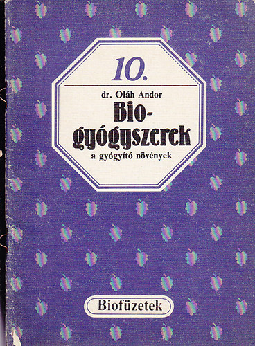 Oláh Andor dr. - Biogyógyszerek a gyógyító növények (biofüzetek 10.)