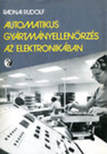 Radnai Rudolf - Automatikus gyártmányellenőrzés az elektronikában