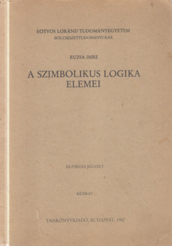 Ruzsa Imre - A szimbolikus logika elemei