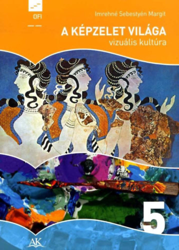 Imrehegyin� Sebesty�n Margit - A k�pzelet vil�ga - rajz �s vizu�lis kult�ra 5.�vfolyam