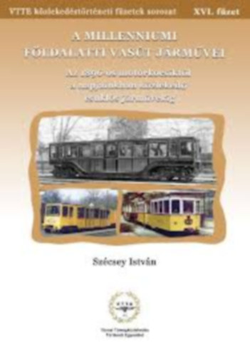 Szécsey István - Közlekedési füzetek XVI. - A Millenniumi Földalatti Vasút járművei