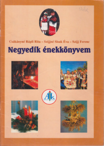 Csknyn Rpli Rita, Szijjn Sisak va, Szijj Ferenc - Negyedik nekknyvem (nek-zene az ltalnos iskolk 4. osztlya szmra)