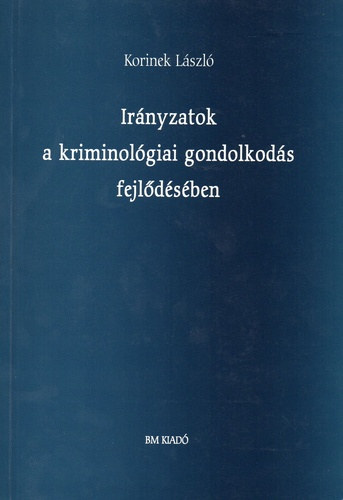 Korinek Lszl - Irnyzatok a kriminolgiai gondolkods fejldsben