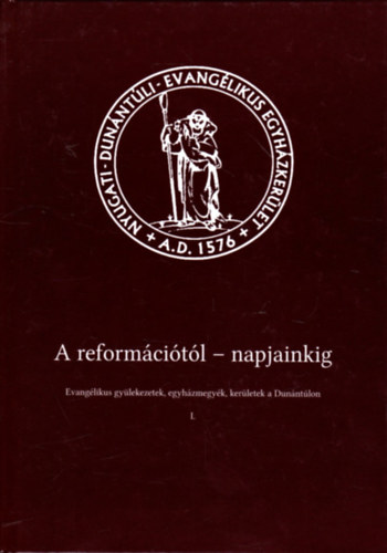 Dr. h. c. Kevehzi Lszl (a szerkesztsg vezetje) - A reformcitl - napjainkig - Evanglikus gylekezetek, egyhzmegyk, kerletek a Dunntlon I-II.