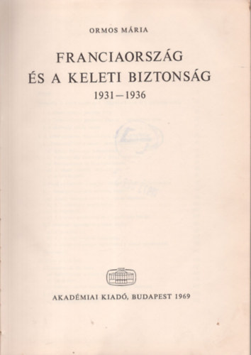 Ormos Mria - Franciaorszg s a keleti biztonsg 1931-1936