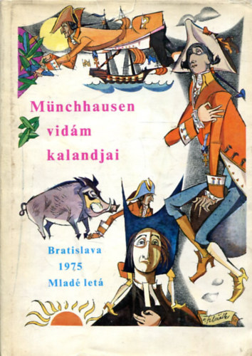 G. A. Brger, Szerk.: Elena Chmelov, Ford.: Tordon kos, Graf.: Vincent Hloznk - Mnchhausen vidm kalandjai - Mnchhausen br csodlatos tengeri s szrazfldi utazsai, csati s hstettei, ahogyan azokat bartai krben poharazgats kzben elmeslte (Sajt kppel)