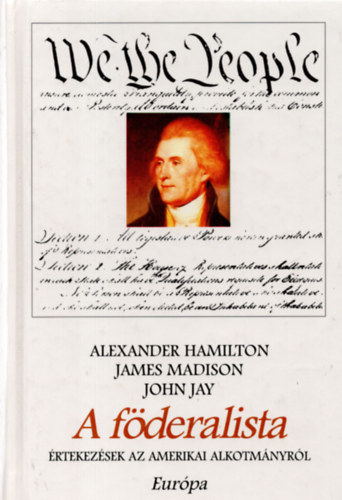 Madison, James; Jay, John; Hamilton, Alexander - A fderalista - rtekezsek az amerikai alkotmnyrl